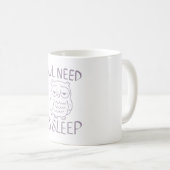 Das Bedürfnis nach Schlaf Kaffeetasse (VorderseiteRechts)
