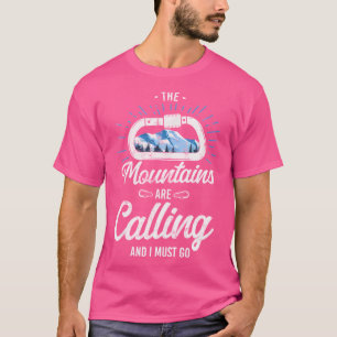 Das Bergsteigen in den Bergen ruft und ich muss T-Shirt