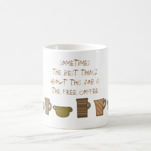 Das Beste an diesem Job ist die Free Coffee Tasse