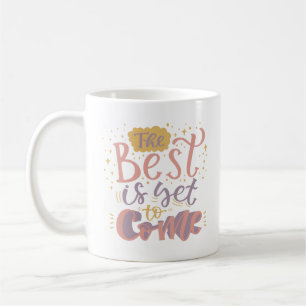 DAS BESTE IST NOCH ZU KOMMEN KAFFEETASSE