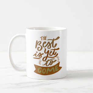 DAS BESTE IST NOCH ZU KOMMEN KAFFEETASSE
