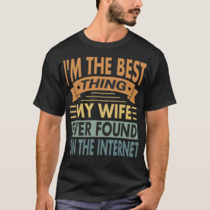 Das Beste, was meine Frau je im Internet gefunden T-Shirt
