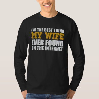 Das Beste, was meine Frau je im Internet gefunden  T-Shirt