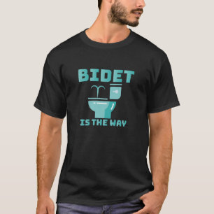 Das Bidet ist die Way Funny Bidet Toilette T-Shirt