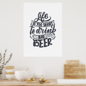 Das Biertrinkerleben ist zu Kurz, um Bier zu trink Poster (Küche)