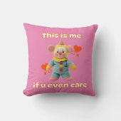 das bin ich, wenn Sie sich kümmern Kissen (Vorderseite)