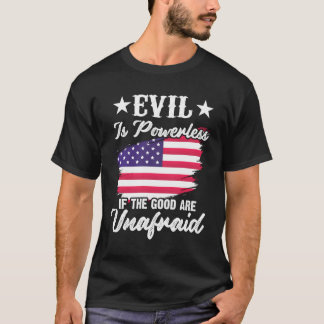 Das Böse ist machtlos, wenn das Gute in Amerika ke T-Shirt