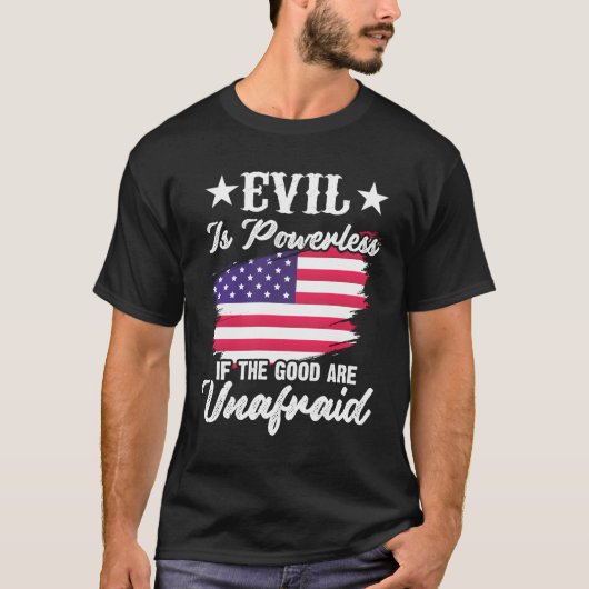 Das Böse ist machtlos, wenn das Gute in Amerika ke T-Shirt (Vorderseite)