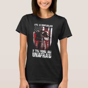 Das Böse ist machtlos, wenn das Gute ohne Furcht v T-Shirt