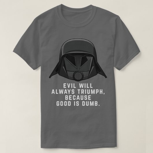 Das Böse wird immer triumphieren, weil Gut dumm is T-Shirt (Design vorne)