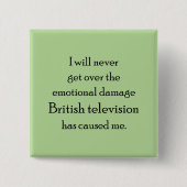 Das britische Fernsehen hat mich emotional beschäd Button (Vorderseite)
