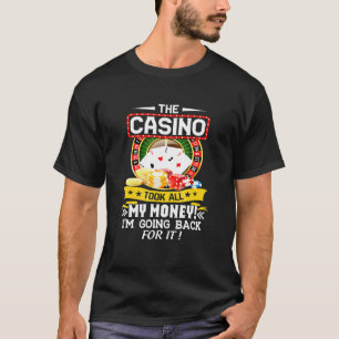 Das Casino hat mein ganzes Geld genommen - Casino T-Shirt