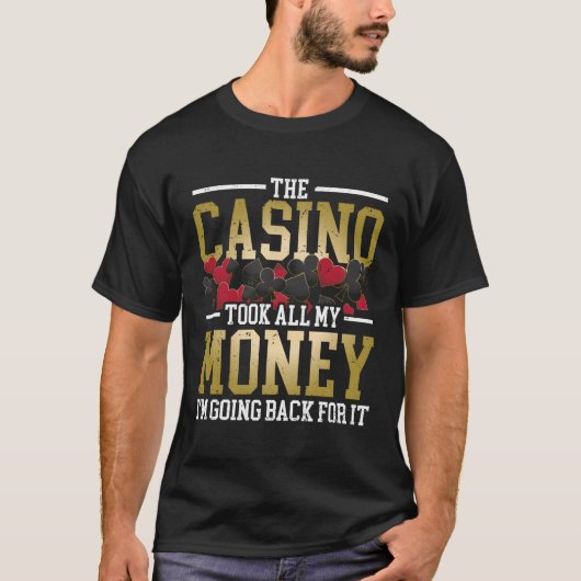 Das Casino nahm mein ganzes Geld, das ich dafür zu T-Shirt (Vorderseite)