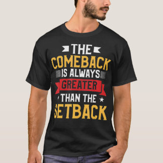 Das Comeback ist immer größer als der Rückschlag T-Shirt