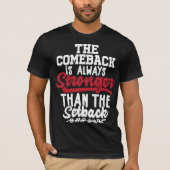 Das Comeback ist immer stärker als der Rücken T-Shirt (Vorderseite)