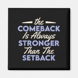 Das Comeback ist immer stärker als der Rückschlag  Magnet