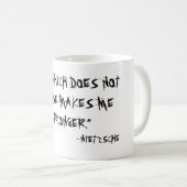 "DAS, DAS MICH NICHT TÖTET, MACHT MICH STÄRKER" KAFFEETASSE (VorderseiteRechts)