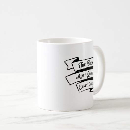 Das Diem Ain't Gonna Carpe selbst - Carpe Diem Fun Kaffeetasse (VorderseiteRechts)