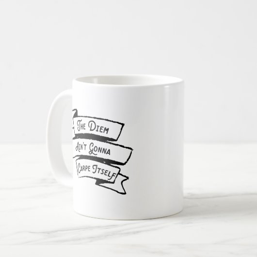 Das Diem Ain't Gonna Carpe selbst - Carpe Diem Fun Kaffeetasse (Vorderseite Links)