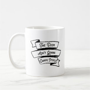 Das Diem Ain't Gonna Carpe selbst - Carpe Diem Fun Kaffeetasse
