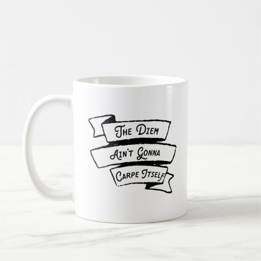 Das Diem Ain't Gonna Carpe selbst - Carpe Diem Fun Kaffeetasse (Links)