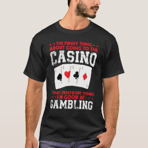 das Ding an, wenn man ins Casino Casinos gehen T-Shirt