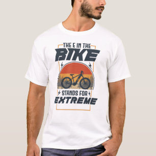 Das E im Fahrrad steht für Extreme T-Shirt