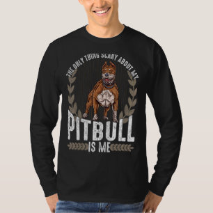 Das einzige Beängstigende an meinem Pitbull ist, d T-Shirt