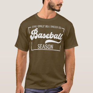 Das einzige BS, das ich brauche, ist Baseball Sais T-Shirt