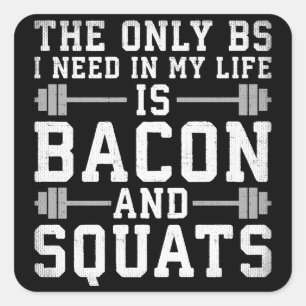 Das einzige BS, das ich brauche, sind Bacon und Sq Quadratischer Aufkleber