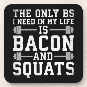Das einzige BS, das ich brauche, sind Bacon und Sq Untersetzer