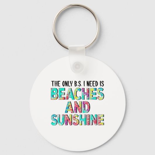 Das einzige Bs, das ich brauche, sind Strände und Schlüsselanhänger (Vorderseite)