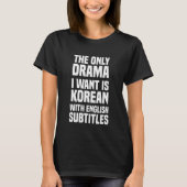 Das einzige Drama, das ich Gewollt habe, ist Korea T-Shirt (Vorderseite)