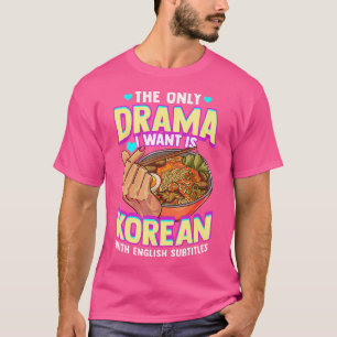 Das einzige Drama, das ich Wollte, ist Koreanisch T-Shirt