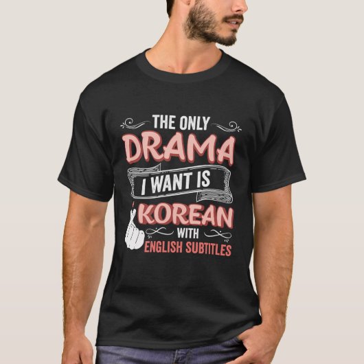 Das einzige Drama, das ich Wollte, ist Koreanisch T-Shirt (Vorderseite)