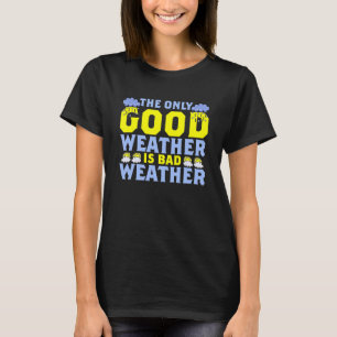Das einzige gute Wetter ist Wetter Klima Meteorolo T-Shirt