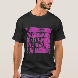 Das Einzige Make-up, das ich trage, ist Schmutz Mä T-Shirt
