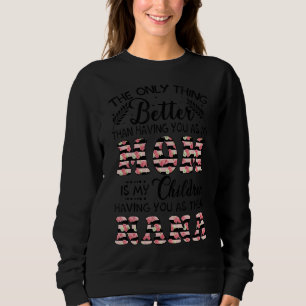 Das Einzige, was besser ist, als dich als meine Ma Sweatshirt