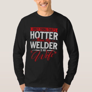 Das Einzige, was heißer ist als mein Schweißgerät, T-Shirt