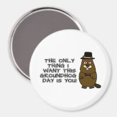 Das Einzige, was ich an diesem Groundhog Day gewol Magnet (Vorderseite/Rückseite)