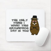 Das Einzige, was ich an diesem Groundhog Day gewol Mousepad (Mit Mouse)