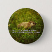 Das einzige, was ich diesen "Groundhog Day"-Knopf  Button (Vorderseite)
