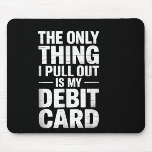Das Einzige, was ich herausziehe, ist mein Debit C Mousepad