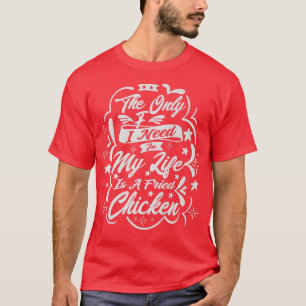 Das einzige, was ich in meinem Leben brauche, ist  T-Shirt