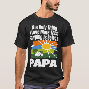 Das Einzige, was ich Liebe mehr als Camping ist, i T-Shirt