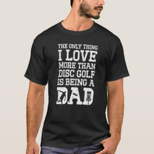 Das Einzige, was ich Liebe mehr als Disc Golf ist, T-Shirt