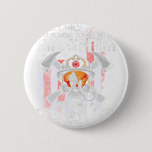 Das Einzige, was ich Liebe mehr als ein Feuerwehrm Button