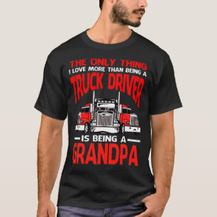 Das Einzige, was ich Liebe mehr als ein Lkw-Fahrer T-Shirt