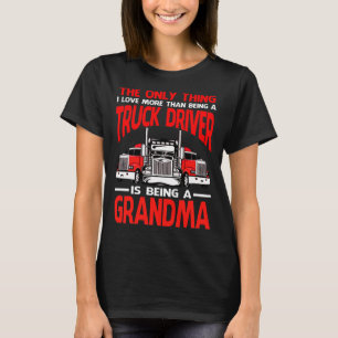Das Einzige, was ich Liebe mehr als ein Lkw-Fahrer T-Shirt