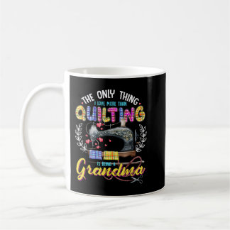 Das Einzige, was ich Liebe mehr als Quilting bin, Kaffeetasse